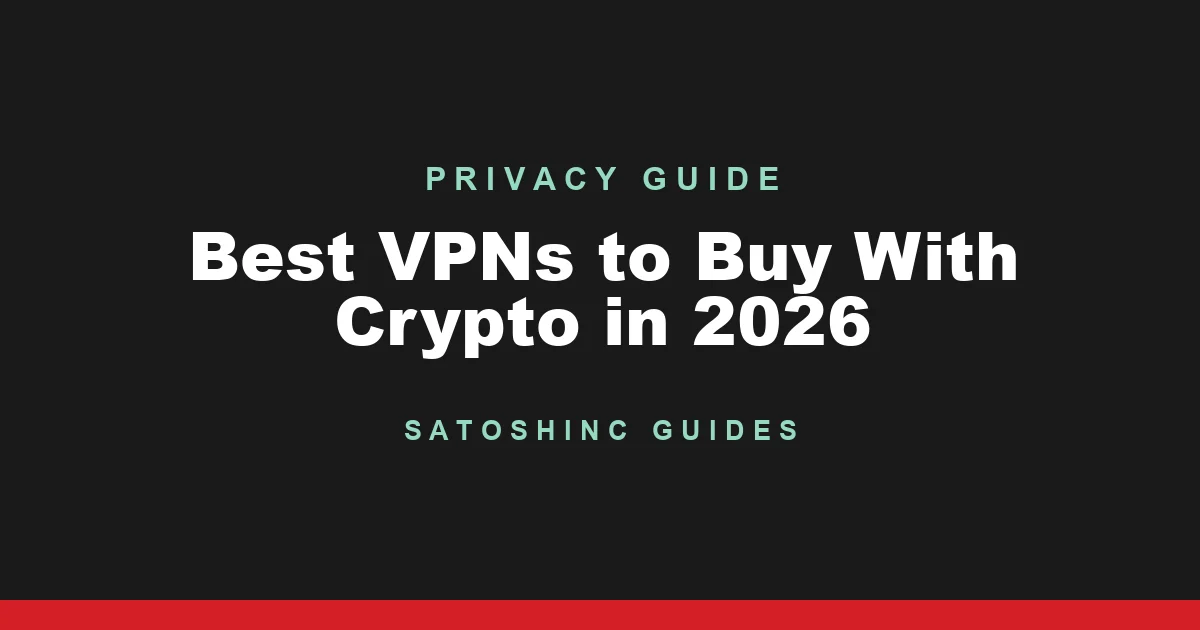 Satoshinc Privacy Guide cover card: Best VPNs to Buy With Crypto in 2026